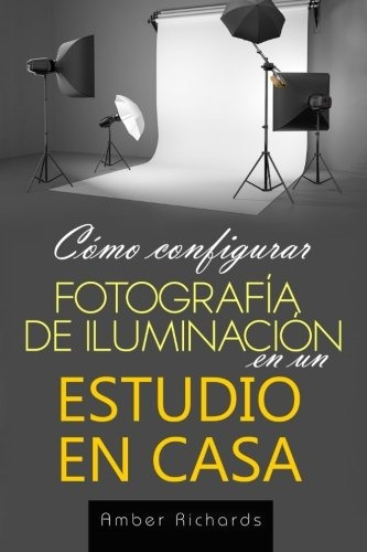 Libro : Como Configurar Fotografia De Iluminacion En Un E...