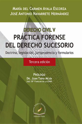 Práctica Forense Del Derecho Sucesorio. Derecho Civil V., De María Del Carmen Ayala Escorza Y José Antonio Navarrete Hern., Vol. V. Editorial Flores Editor Y Distribuidor, Tapa Dura En Español, 2022