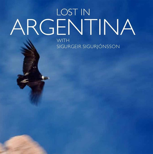 LOST IN ARGENTINA, de Sigurgeir Sigurjonsson. Editorial Larivière en inglés, 2010