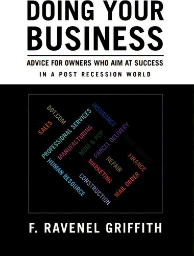 Doing Your Business: Advice For Owners Who Aim At Success In A Post Recession World, De F Ravenel Griffith., Vol. 1. Editorial Xlibris Corporation, Tapa Dura En Inglés
