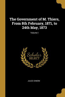 Libro The Government Of M. Thiers, From 8th February, 187...