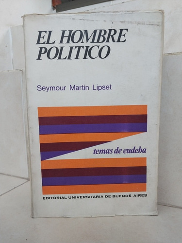 El Hombre Político Bases Sociales Política. Seymour M Lipset