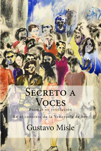 Secreto A Voces: Poemas En Revoluciãâ³n, De Misle, Gustavo A.. Editorial Createspace, Tapa Blanda En Español