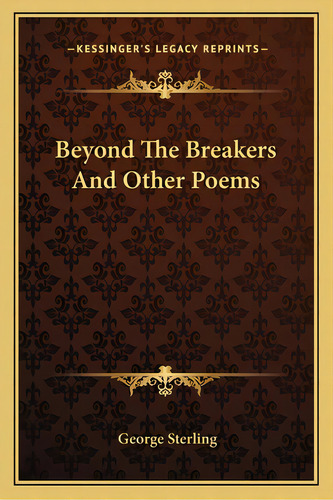 Beyond The Breakers And Other Poems, De Sterling, George. Editorial Kessinger Pub Llc, Tapa Blanda En Inglés
