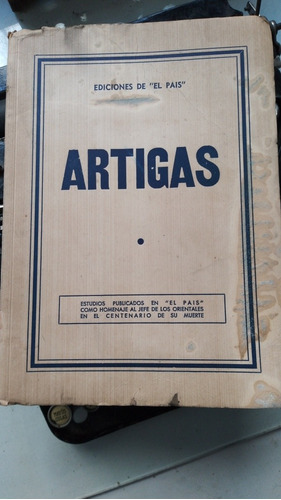 Artigas- Ediciones El País Al Centenario De Su Muerte