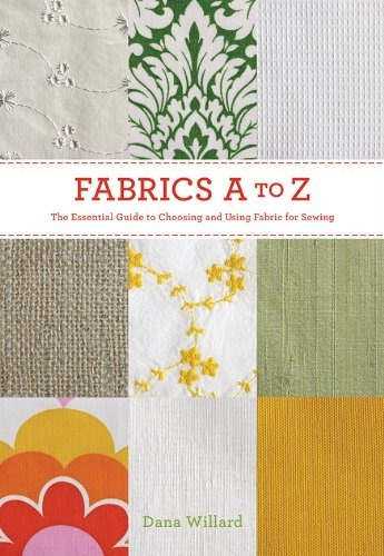 Fabrics Atoz The Essential Guide To Choosing And Using Fabri
