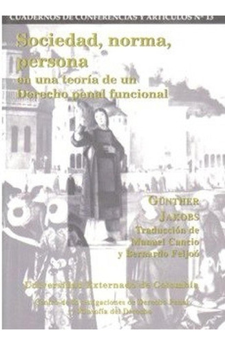 Sociedad, Norma, Persona En Una Teoría De Un Derecho Penal Funcional: No, de Jakobs, Günther., vol. 1. Editorial Universidad Externado de Colombia, tapa pasta blanda, edición 1 en español, 2023