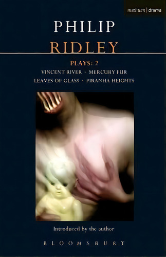 Ridley Plays 2: Vincent River, Mercury Fur, Leaves Of Glass Piranha Heights, De Philip Ridley. Editorial Bloomsbury Publishing Plc, Tapa Blanda En Inglés