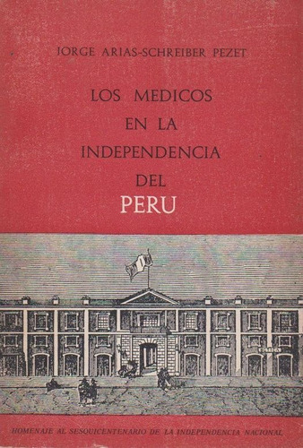 Los Médicos En Independencia Del Perú  Jorge Arias Schreiber