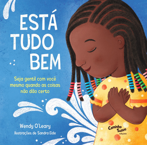 Está Tudo Bem  Seja Gentil Com Você Mesmo Quando As Coisas Não Dão Certo, De Wendy Oleary. Editora Caminho Suave, Capa Mole Em Português