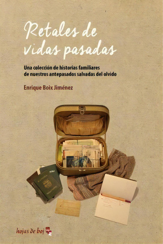 Retales De Vidas Pasadas: Una Colección De Historias Familiares De Nuestros Antepasados Salvadas Del Olvido, De Enrique Boix Jimenez., Vol. 1. Editorial 978 84 606 9557 8, Tapa Blanda En Español