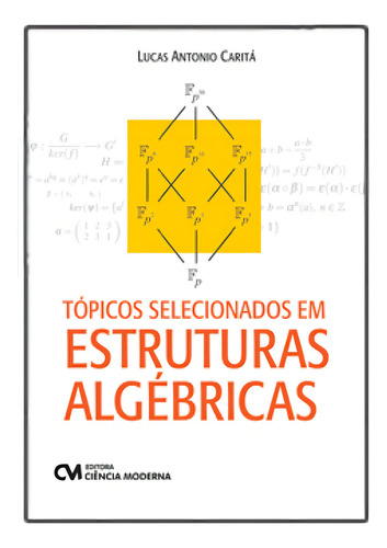 Tópicos Selecionados Em Estruturas ALGébricas, De Carita, Lucas Antonio. Editorial Ciencia Moderna, Capa Mole Em Português