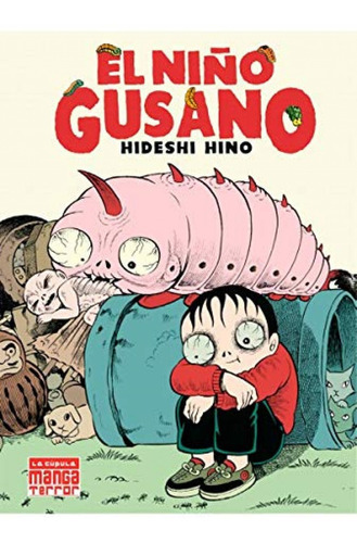 NIÑO GUSANO,EL, de Hino, Hideshi. Editorial La Cúpula, tapa blanda en castellano, 2022