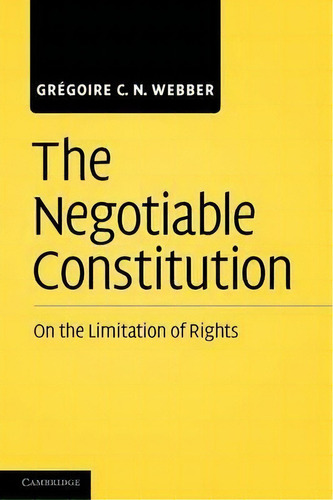 The Negotiable Constitution, De Gregoire C. N. Webber. Editorial Cambridge University Press, Tapa Blanda En Inglés