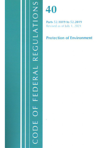 Title 40 Environment 52.1019-52.2019: Protection Of Environment, De Office Of Federal Register (u S )., Vol. 40. Editorial Bernan Pr, Tapa Blanda, Edición Revised As Of July 1, 2021 En Inglés, 2021