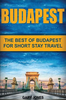 Libro Budapest: The Best Of Budapest For Short Stay Trave...