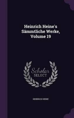 Heinrich Heine's Sammtliche Werke, Volume 19 - Heinrich H...