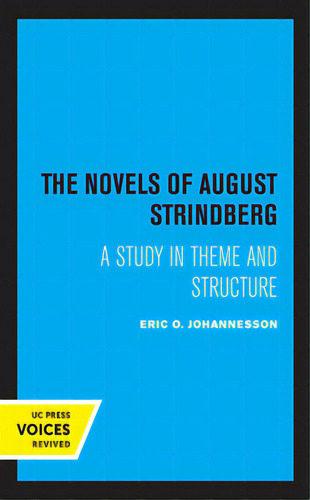 The Novels Of August Strindberg: A Study In Theme And Structure, De Johannesson, Eric O.. Editorial Univ Of California Pr, Tapa Blanda En Inglés