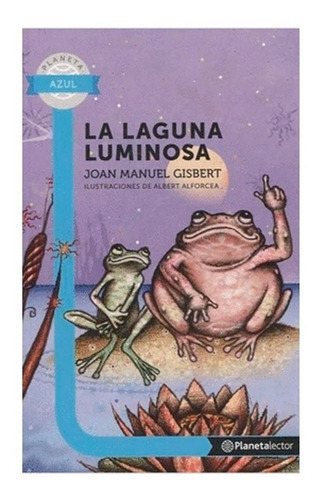 La Laguna Luminosa - Planeta Lector: La Laguna Luminosa - Planeta Lector, De Joan Manuel Gisbert. Editorial Planeta Lector, Tapa Blanda, Edición 1 En Español, 2014