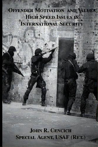 Offender Motivation And Values In International Security, De Cencich, John R.. Editorial Createspace, Tapa Blanda En Inglés