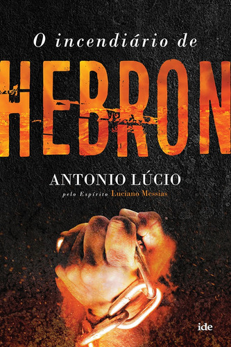 Incendiário de Hebron (O), de Lucio, Antonio. Editora Instituto de Difusão Espírita, capa mole em português, 2021