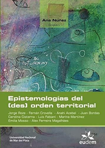 Epistemologia Del Des Orden Territorial - Roze, Jorge