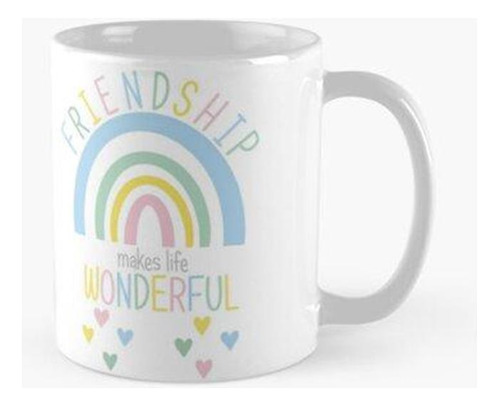 Taza La Amistad Hace Que La Vida Sea Maravillosa Arcoiris Pa