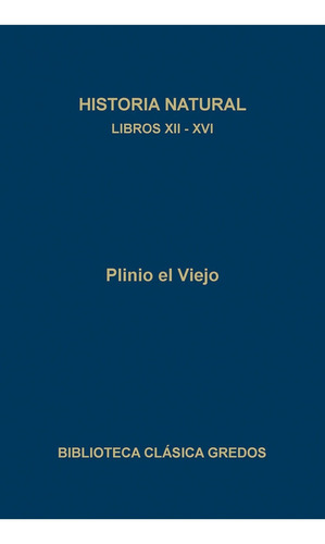 Libro Historia Natural. Libros Xii - Xvi - Viejo, Plinio