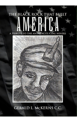 The Black Rock That Built America, De Gerald L Mckerns. Editorial Xlibris, Tapa Dura En Inglés