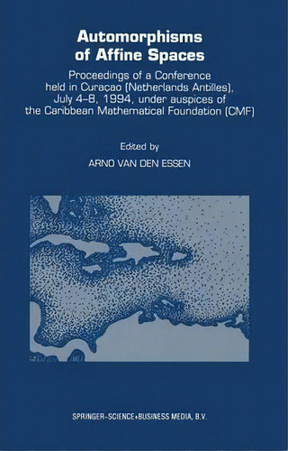 Automorphisms Of Affine Spaces, De Arno Van Den Essen. Editorial Springer, Tapa Blanda En Inglés