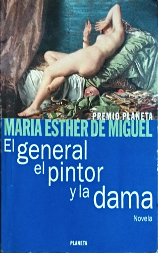 El General, El Pintor Y La Dama / Maria Esther De Miguel 