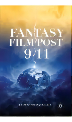 Fantasy Film Post 9/11, De F. Pheasant-kelly. Editorial Palgrave Macmillan, Tapa Blanda En Inglés