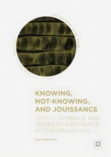 Knowing, Not-knowing, And Jouissance, De Raul Moncayo. Editorial Springer International Publishing Ag, Tapa Dura En Inglés