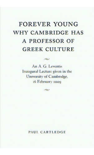 Forever Young: Why Cambridge Has A Professor Of Greek Culture: An A. G. Leventis Inaugural Lectur..., De Cartledge, Paul. Editorial Cambridge, Tapa Blanda En Inglés