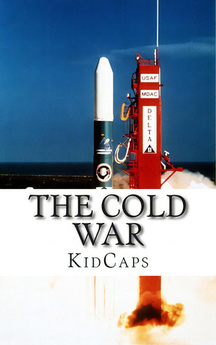 The Cold War: A History Just For Kids!, De Kidcaps. Editorial Createspace, Tapa Blanda En Inglés