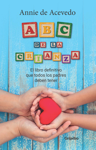 Abc De La Crianza. El Libro Definitivo Que Todos Los Padres Deben Tener, De Annie De Acevedo. Editorial Penguin Random House, Tapa Blanda, Edición 2018 En Español