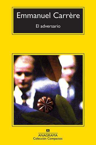 El Adversario, de Emmanuel Carrère. Editorial Anagrama, tapa blanda, edición 1 en español