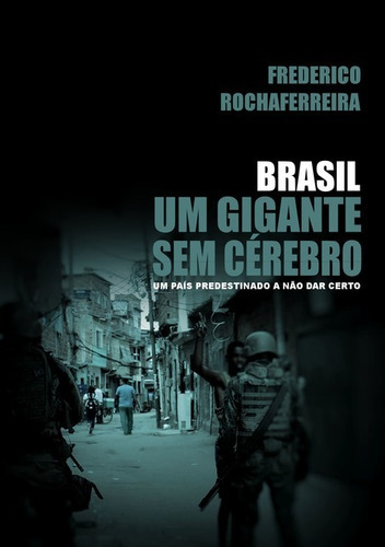 Brasil, Um Gigante Sem Cérebro, De Frederico Rochaferreira. Série Não Aplicável, Vol. 1. Editora Clube De Autores, Capa Mole, Edição 1 Em Português, 2020