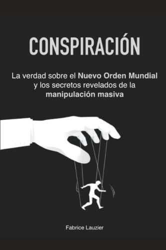 Conspiracion: La Verdad Sobre El Nuevo Orden Mundial Y Los S