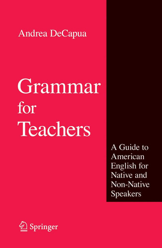 Grammar For Teachers: A Guide To American English For Native