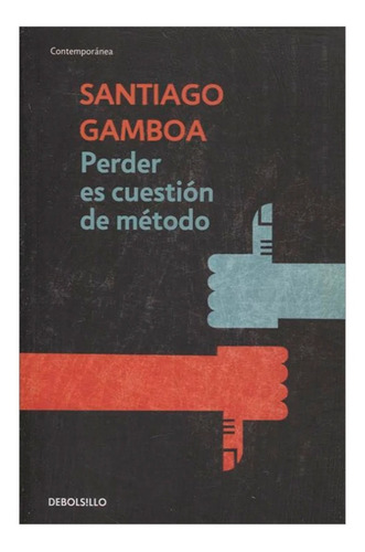 Perder Es Cuestión De Método / Santiago Gamboa