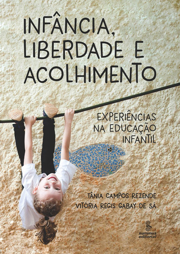 Infância, liberdade e acolhimento: Experiências na educação infantil, de Rezende, Tânia Campos. Editora Summus Editorial Ltda., capa mole em português, 2018