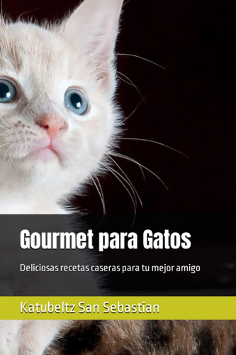 Libro: Gourmet Para Gatos: Deliciosas Recetas Caseras Para T