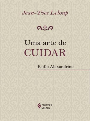 Uma Arte De Cuidar: Estilo Alexandrino, De Leloup, Jean-yves. Editora Vozes, Capa Mole Em Português