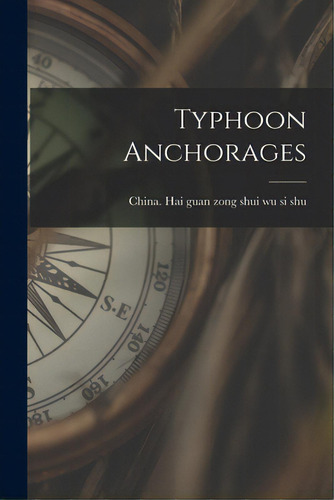 Typhoon Anchorages, De China Hai Guan Zong Shui Wu Si Shu. Editorial Legare Street Pr, Tapa Blanda En Inglés