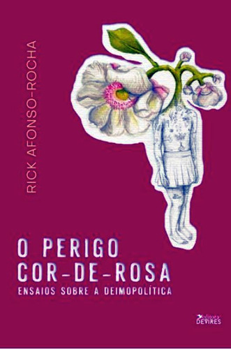 O Perigo Cor-de-rosa: Ensaios Sobre A Deimopolítica, De Rocha, Rick Afonso. Editora Devires Editora, Capa Mole Em Português