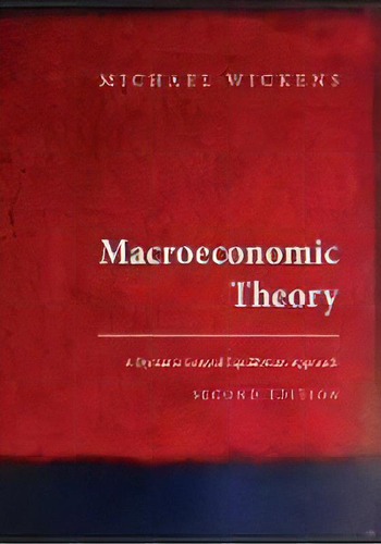 Macroeconomic Theory : A Dynamic General Equilibrium Approach - Second Edition, De Michael R. Wickens. Editorial Princeton University Press, Tapa Dura En Inglés