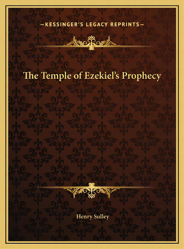 The Temple Of Ezekiel's Prophecy, De Sulley, Henry. Editorial Kessinger Pub Llc, Tapa Dura En Inglés