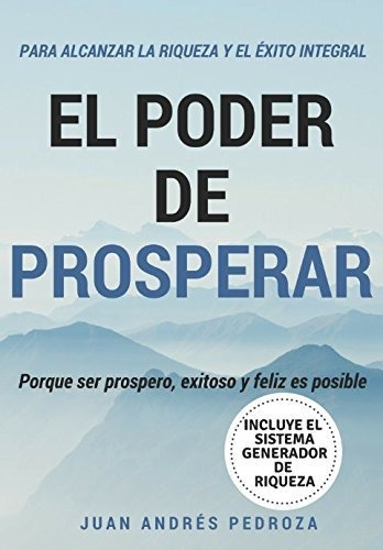 El Poder De Prosperar Porque Ser Prospero Exitoso Y Feliz