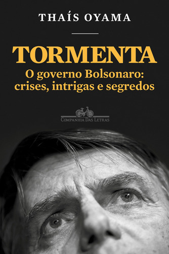 Tormenta: O governo Bolsonaro: crises, intrigas e segredos, de Oyama, Thais. Editora Schwarcz SA, capa mole em português, 2020